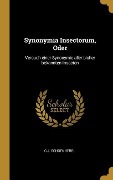 Synonymia Insectorum, Oder: Versuch Einer Synonymie Aller Bisher Bekannten Insecten - C. J. Schoenherr