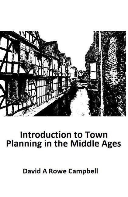 Introduction to Town Planning in the Middle Ages - David Campbell, David A Rowe Campbell