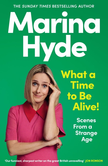 What a Time to Be Alive! - Marina Hyde