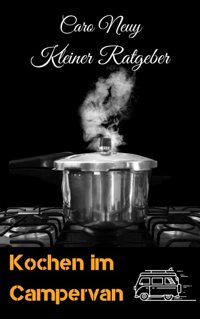 Kleiner Ratgeber: Kochen im Campervan - Caro Neuy