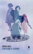 Cover-Bild zum Titel 'Fantasmi a Livorno' von 'Ursula Galli'