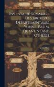 Cover-Bild zum Titel 'Inventaire-Sommaire Des Archives Départementales. Yonne, Par M. Quantin [And Others].' von ''