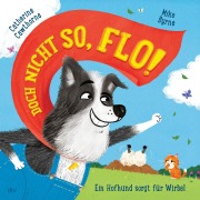 Cover-Bild zum Titel 'Doch nicht so, Flo! - Ein Hofhund sorgt für Wirbel' von 'Catherine Cawthorne'