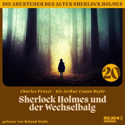 Sherlock Holmes und der Wechselbalg (Die Abenteuer des alten Sherlock Holmes, Folge 20) - Arthur Conan Doyle, Charles Fraser