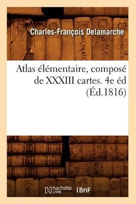 Atlas Élémentaire, Composé de XXXIII Cartes. 4e Éd (Éd.1816) - Charles-François Delamarche