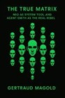 Cover-Bild zum Titel 'Die wahre Matrix: Neo als Systemwerkzeug und Agent Smith als der eigentliche Rebell' von 'Gertraud Magold'