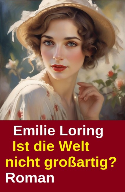 Ist die Welt nicht großartig? Roman - Emilie Loring