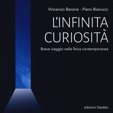 L' infinita curiosità. Breve viaggio nella fisica contemporanea - Vincenzo Barone, Piero Bianucci