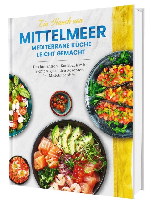 Mediterrane Küche - das Kochbuch der Mittelmeerdiät: Über 100 leichte Rezepte voller Genuss und Lebensfreude | Genießen ohne Kalorienzählen, ohne Verzicht | Inkl. Nährwertangaben | Hardcover - Rene Seidel