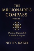 Cover-Bild zum Titel 'The Millionaires Compass Volume 1 (The Elysian Wealth Series, #3)' von 'Nikita Datar'