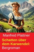 Cover-Bild zum Titel 'Schatten über dem Karwendel: Bergroman' von 'Manfred Plattner'
