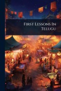 Cover-Bild zum Titel 'First Lessons In Telugu' von 'Anonymous'