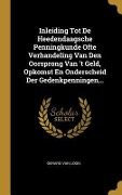 Cover-Bild zum Titel 'Inleiding Tot De Heedendaagsche Penningkunde Ofte Verhandeling Van Den Oorsprong Van 't Geld, Opkomst En Onderscheid Der Gedenkpenningen...' von 'Gerard van Loon'