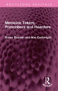 Cover-Bild zum Titel 'Medicine Takers, Prescribers and Hoarders' von 'Karen Dunnell, Ann Cartwright'