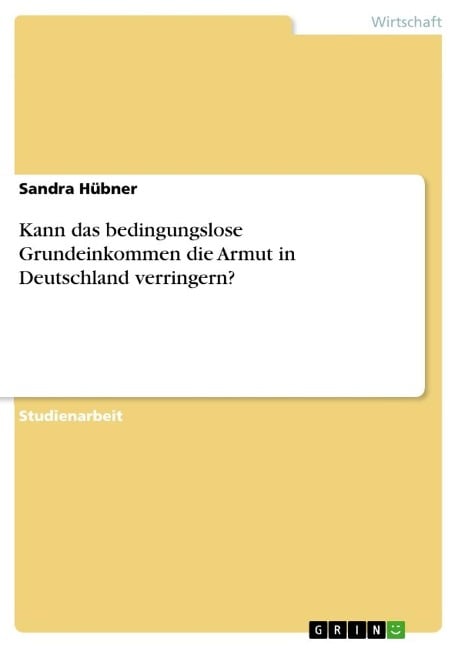 Kann das bedingungslose Grundeinkommen die Armut in Deutschland verringern? - Sandra Hübner