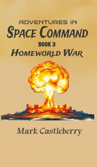 Adventures In Space Command - Homeworld War - Mark Castleberry