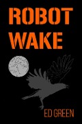 Cover-Bild zum Titel 'Robot Wake' von 'Ed Green'