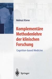 Komplementäre Methodenlehre der klinischen Forschung - Helmut Kiene