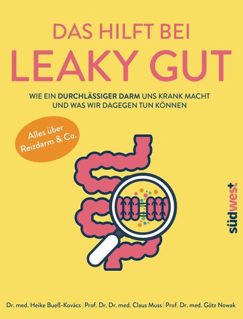 Das hilft bei Leaky Gut - Wie ein durchlässiger Darm uns krank macht und was wir dagegen tun können. Alles über Reizdarm & Co. - Heike Bueß-Kovács, Götz Nowak, Claus Muss