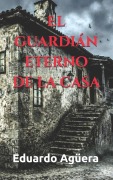 Cover-Bild zum Titel 'El guardián eterno de la casa' von 'Eduardo Agüera Villalobos'