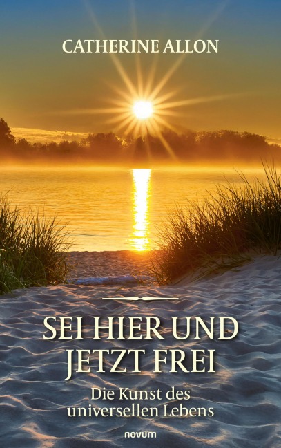 Sei Hier und Jetzt Frei - Catherine Allon