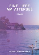 Cover-Bild zum Titel 'Eine Liebe am Attersee' von 'Ingrid Preishuber'