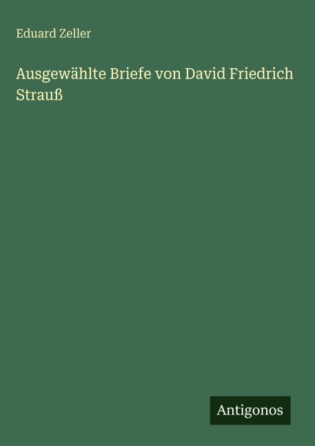 Ausgewählte Briefe von David Friedrich Strauß - Eduard Zeller