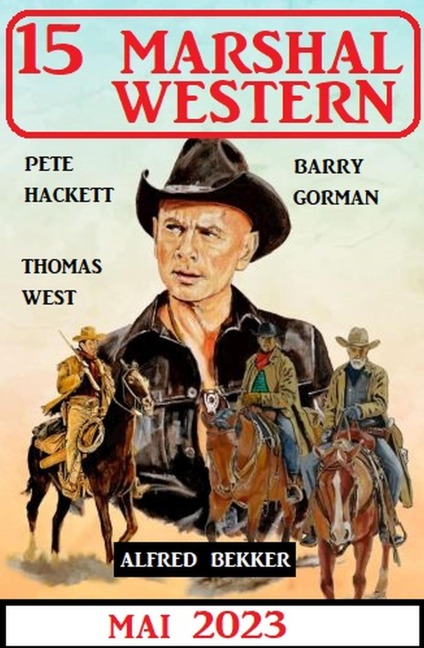 15 Marshal Western Mai 2023 - Alfred Bekker, Barry Gorman, Thomas West, Pete Hackett