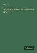 Cover-Bild zum Titel 'Deutschland im Kreis der Großmächte 1871-1914' von 'Max Lenz'