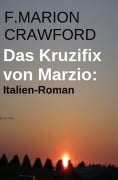 Cover-Bild zum Titel 'Das Kruzifix von Marzio: Italien-Roman' von 'F. Marion Crawford'