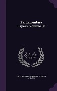 Parliamentary Papers, Volume 30 - 