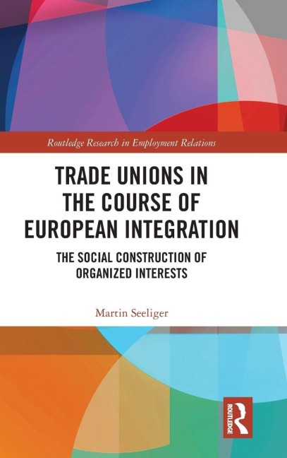Trade Unions in the Course of European Integration - Martin Seeliger