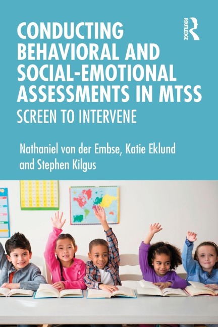 Conducting Behavioral and Social-Emotional Assessments in MTSS - Nathaniel von der Embse, Stephen Kilgus, Katie Eklund