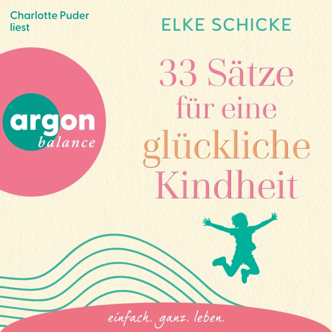 33 Sätze für eine glückliche Kindheit - Elke Schicke