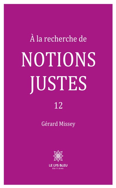 À la recherche de notions justes - Tome 12 - Gérard Missey
