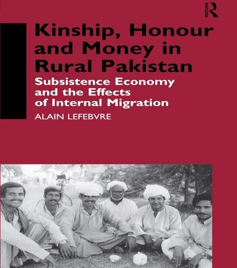 Kinship, Honour and Money in Rural Pakistan - Alain Lefebvre