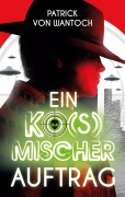 Cover-Bild zum Titel 'Ein ko(s)mischer Auftrag' von 'Patrick von Wantoch'