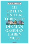 Cover-Bild zum Titel '111 Orte in Tübingen, die man gesehen haben muss' von 'Katharina Sommer'