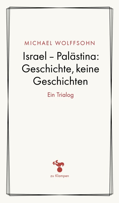 Israel - Palästina: Geschichte, keine Geschichte - Michael Wolffsohn