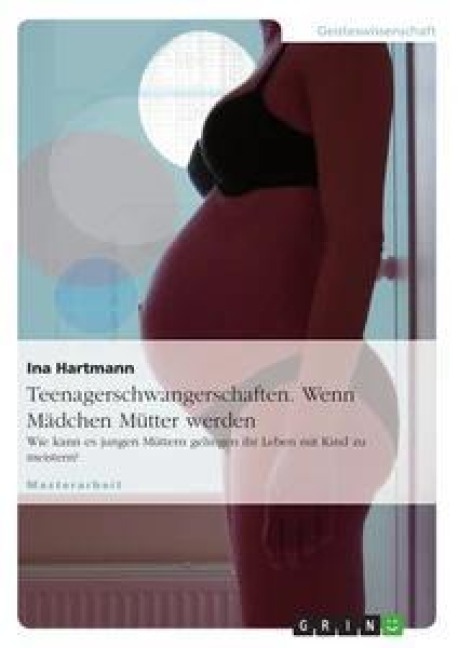Teenagerschwangerschaften. Wenn Mädchen Mütter werden - Ina Hartmann