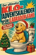 Cover-Bild zum Titel 'Der ultimative Klo-Adventskalender für Labrador-Fans' von 'Felix Richter'