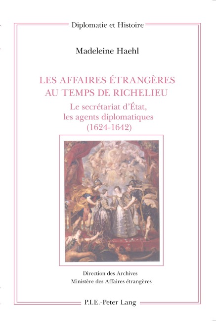 Les Affaires étrangères au temps de Richelieu - Madeleine Haehl