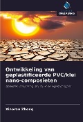 Ontwikkeling van geplastificeerde PVC/klei nano-composieten - Xiaoran Zheng