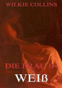 Cover-Bild zum Titel 'Die Frau in Weiß' von 'Wilkie Collins'