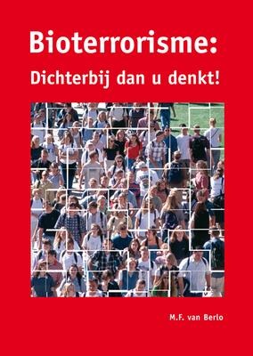 Bioterrorisme: Dichterbij Dan U Denkt! - M F van Berlo