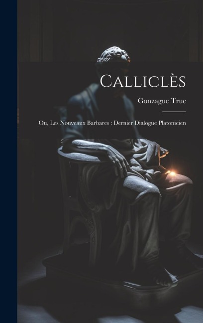 Calliclès - Gonzague Truc