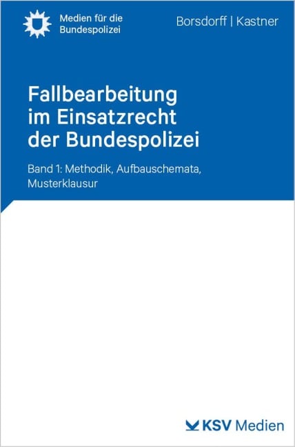 Fallbearbeitung im Einsatzrecht der Bundespolizei - Anke Borsdorff, Martin Kastner