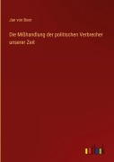 Cover-Bild zum Titel 'Die Mißhandlung der politischen Verbrecher unserer Zeit' von 'Jan von Boer'