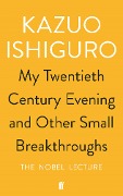 Cover-Bild zum Titel 'My Twentieth Century Evening and Other Small Breakthroughs' von 'Kazuo Ishiguro'