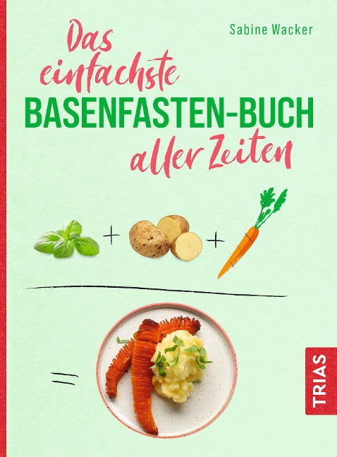 Das einfachste Basenfasten-Buch aller Zeiten - Sabine Wacker